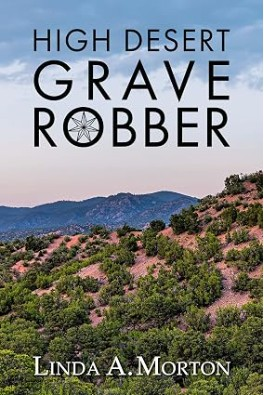 High Desert Grave Robber by Linda A. Morton